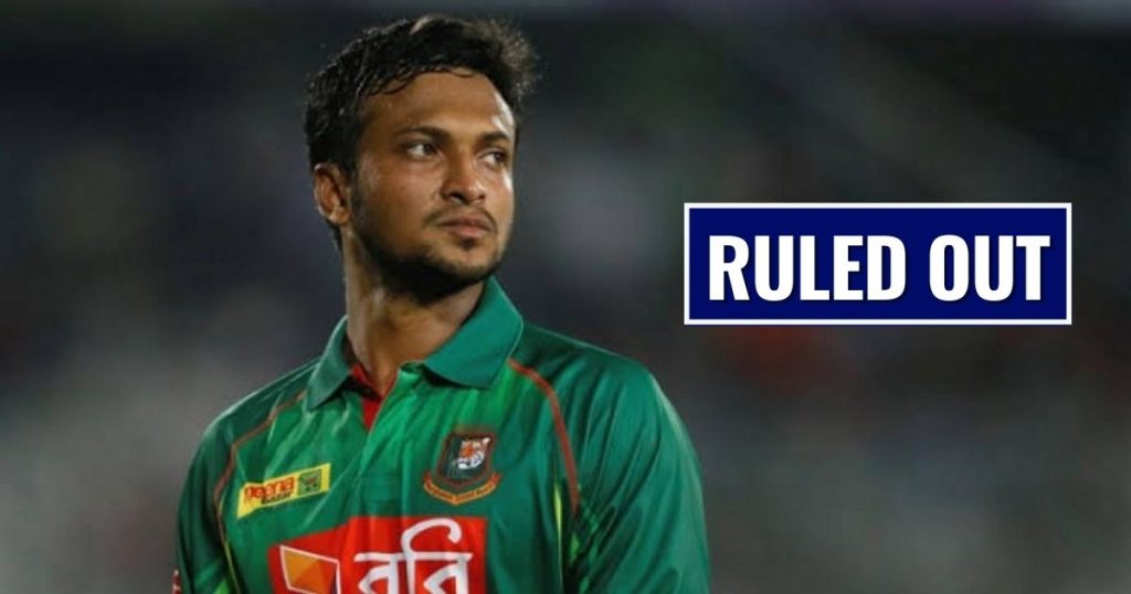 Shakib Al Hasan Ruled Out