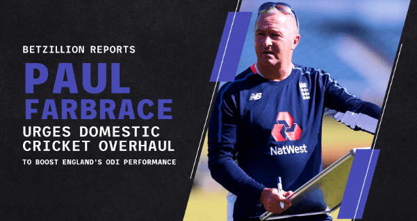 BetZillion Reports: Paul Farbrace Urges Domestic Cricket Overhaul to Boost England’s ODI Performance